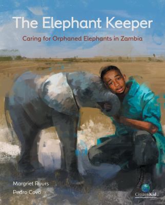 The elephant keeper : caring for orphaned elephants in Zambia /