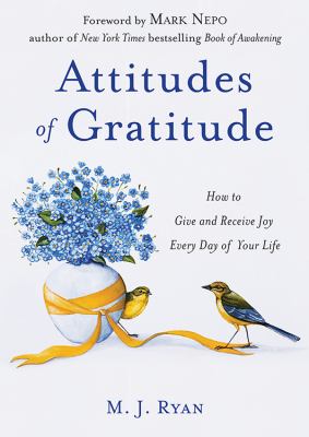 Attitudes of gratitude : how to give and receive joy every day of your life /