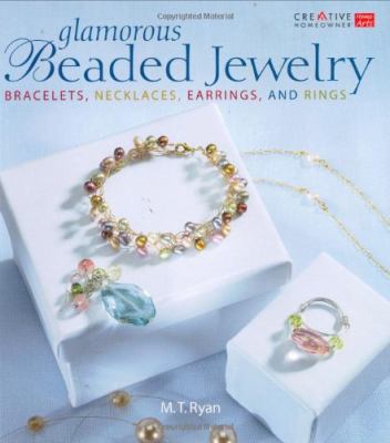 Glamorous beaded jewelry : bracelets, necklaces, earrings, and rings /