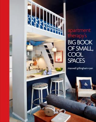 Apartment therapy's big book of small, cool spaces /