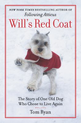 Will's red coat : the story of one old dog who chose to live again /