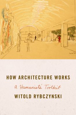 How architecture works : a humanist's toolkit /