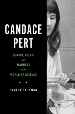 Candace Pert : genius, greed, and madness in the world of science /