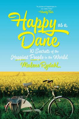 Happy as a Dane : 10 secrets of the happiest people in the world /
