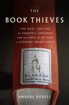 The book thieves : the Nazi looting of Europe's libraries and the race to return a literary inheritance /