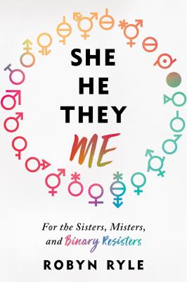 She/he/they/me : for the sisters, misters and binary resisters /