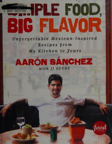 Simple food, big flavor : unforgettable Mexican-inspired dishes from my kitchen to yours /