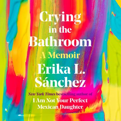 Crying in the bathroom [eaudiobook] : A memoir.
