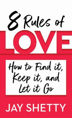 8 RULES OF LOVE : how to find it, keep it, and let it go.