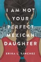 I am not your perfect Mexican daughter [bookclub kit] /