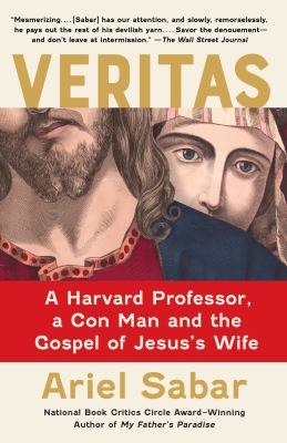 Veritas : a Harvard professor, a con man and the gospel of Jesus's wife /