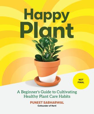 Happy plant : a beginner's guide to cultivating healthy plant care habits /