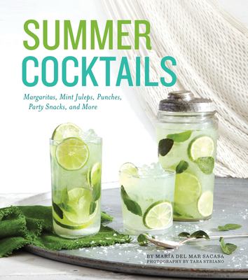 Summer cocktails : margaritas, mint juleps, punches, party snacks, and more /