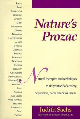 Nature's prozac : natural therapies and techniques to rid yourself of anxiety, depression, panic attacks & stress /