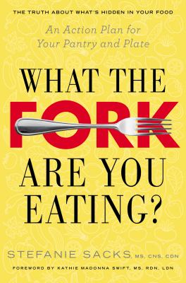 What the fork are you eating? : an action plan for your pantry and plate /