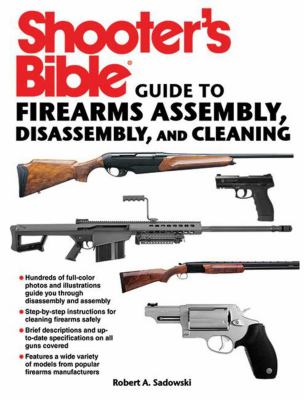 Shooter's bible guide to firearms assembly, disassembly, and cleaning /
