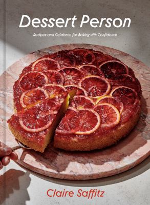 Dessert person : recipes and guidance for baking with confidence /