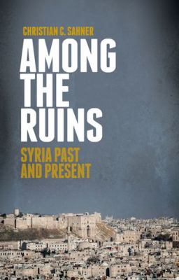 Among the ruins : Syria past and present /