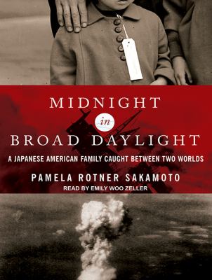 Midnight in broad daylight [compact disc, unabridged] : a Japanese American family caught between two worlds /
