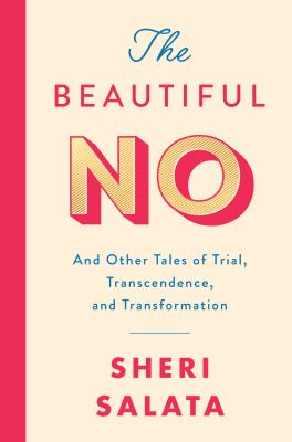 The beautiful no : and other tales of trial, transcendence, and transformation /
