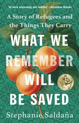 What we remember will be saved : a story of refugees and the things they carry /