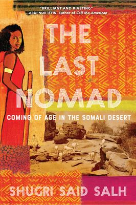 The last nomad : coming of age in the Somali Desert, a memoir /