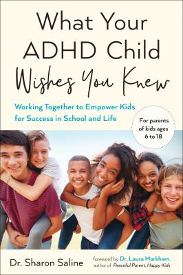 What your ADHD child wishes you knew : working together to empower kids for success in school and life /