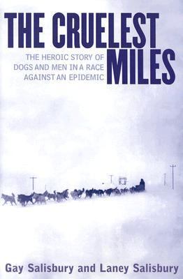 The cruelest miles : the heroic story of dogs and men in a race against an epidemic /