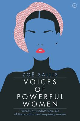 Voices of powerful women : words of wisdom from 40 of the world's most inspiring women /