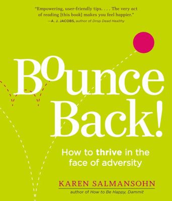 The bounce back book : how to thrive in the face of adversity, setbacks, and losses /