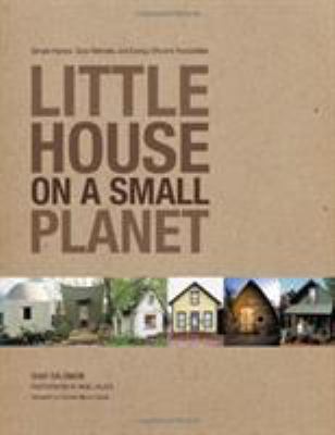 Little house on a small planet : simple homes, cozy retreats, and energy efficient possibilities /
