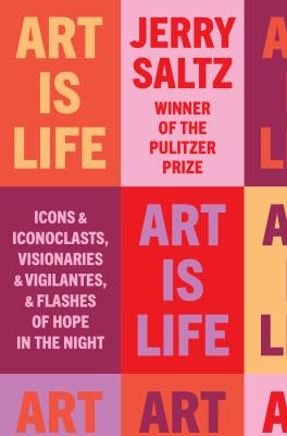Art is life : icons and iconoclasts, visionaries and vigilantes, and flashes of hope in the night /