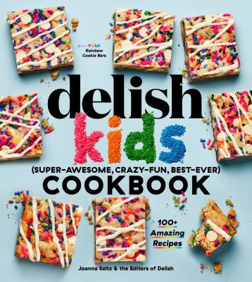 Delish kids (super-awesome, crazy-fun, best-eve) cookbook /