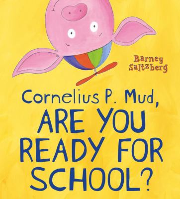 Cornelius P. Mud, are you ready for school? /