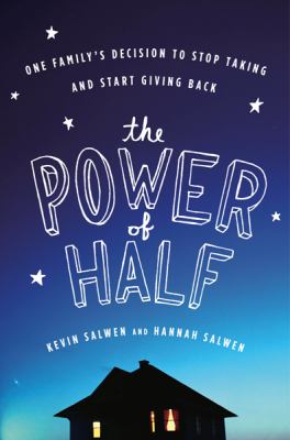 The power of half : one family's decision to stop taking and start giving back /