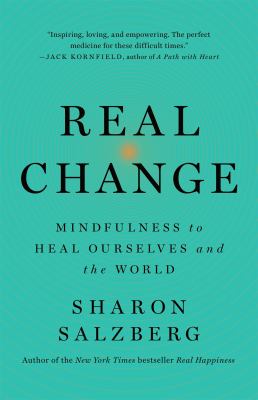 Real change : mindfulness to heal ourselves and the world /