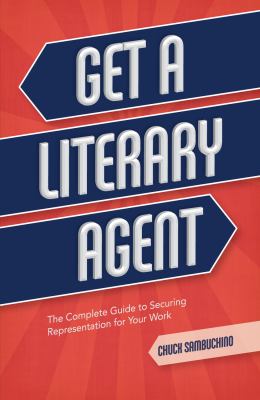 Get a literary agent : the complete guide to securing representation for your work /