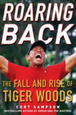 Roaring back : the fall and rise of Tiger Woods /