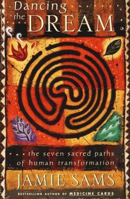 Dancing the dream : the seven sacred paths of human transformation /