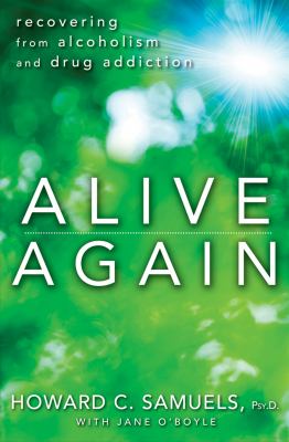 Alive again : recovering from alcoholism and drug addiction /