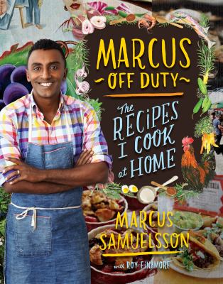 Marcus off duty : the recipes I cook at home /