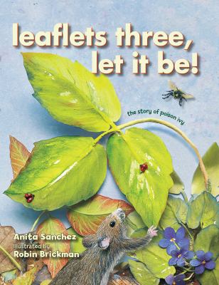 Leaflets three, let it be! : the story of poison ivy /
