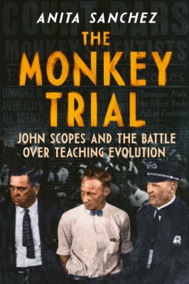 The Monkey Trial : John Scopes and the battle over teaching evolution /