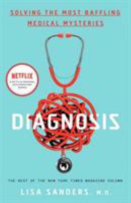 Diagnosis : solving the most baffling medical mysteries /