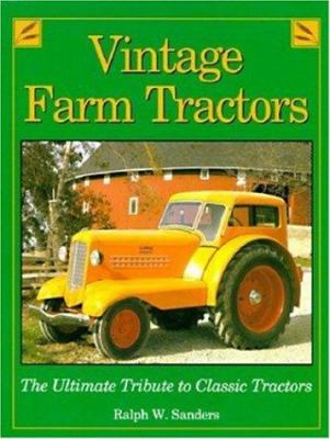 Vintage farm tractors : the ultimate tribute to classic tractors /