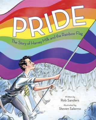 Pride : the story of Harvey Milk and the rainbow flag /