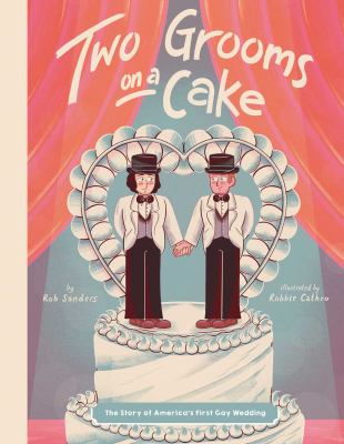 Two grooms on a cake : the story of America's first gay wedding /