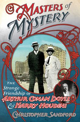 Masters of mystery : the strange friendship of Arthur Conan Doyle and Harry Houdini /