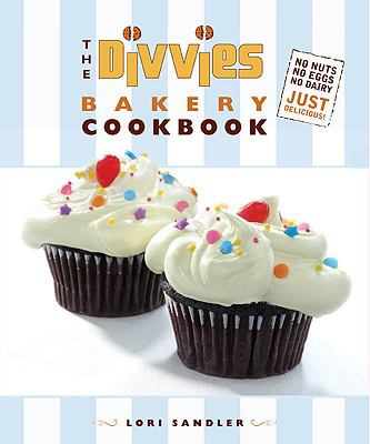 The Divvies Bakery cookbook : no nuts, no eggs, no dairy, just delicious! /