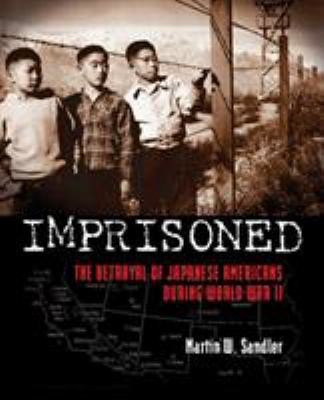 Imprisoned : the betrayal of Japanese Americans during World War II /